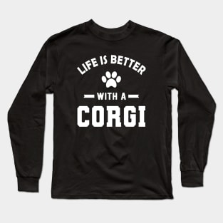 Corgi Dog - Life is better with a corgi Long Sleeve T-Shirt